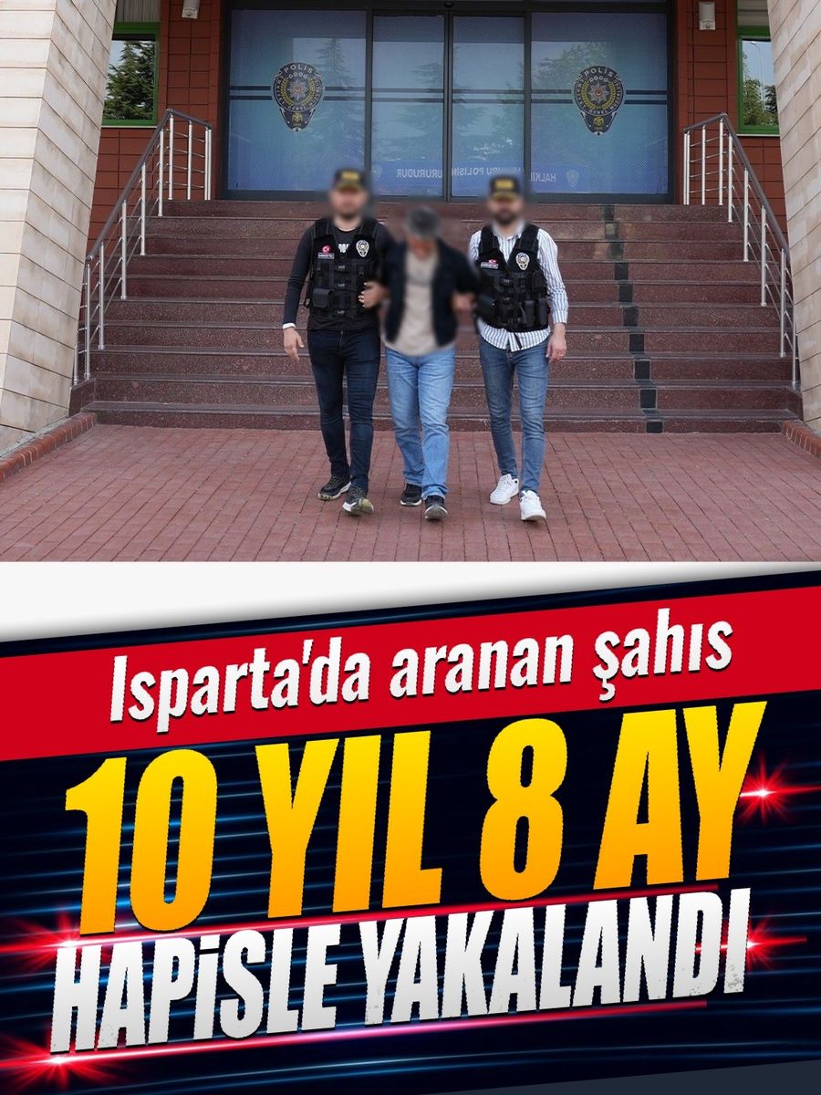Isparta’da 10 yıl 8 ay hapis cezası ile aranan şahıs yakalandı